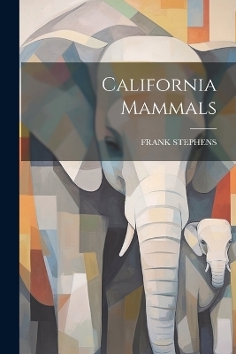 California Mammals - Frank Stephens