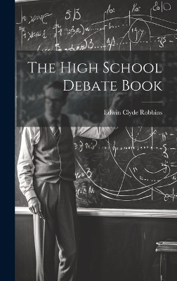 The High School Debate Book - Edwin Clyde Robbins
