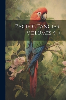 Pacific Fancier, Volumes 4-7