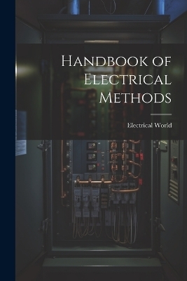 Handbook of Electrical Methods - Electrical World