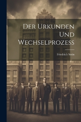 Der Urkunden und Wechselprozess - Friedrich Stein