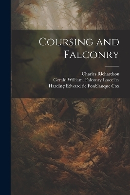 Coursing and Falconry - Charles Richardson, Harding Edward De Fonblanque Cox, Gerald William Falconry Lascelles