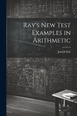Ray's New Test Examples in Arithmetic - Joseph Ray