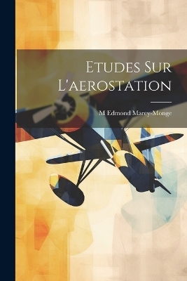 Etudes Sur L'aerostation - M Edmond Marey-Monge
