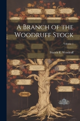 A Branch of the Woodruff Stock; Volume 1