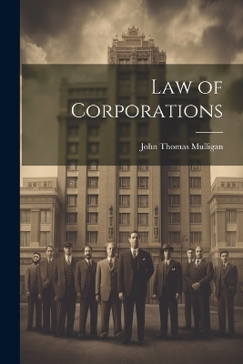 Law of Corporations - John Thomas Mulligan