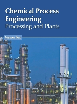 Chemical Process Engineering: Processing and Plants