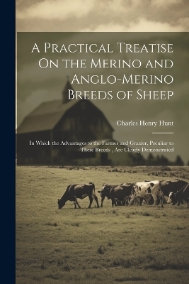 A Practical Treatise On the Merino and Anglo-Merino Breeds of Sheep