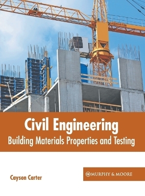 Civil Engineering: Building Materials Properties and Testing - 