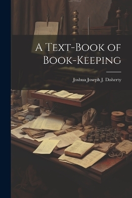 A Text-Book of Book-Keeping - Joshua Joseph J Doherty