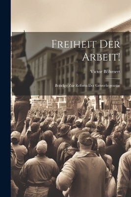 Freiheit Der Arbeit! - Victor B&ouml;hmert