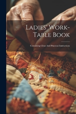 Ladies' Work-table Book -  Anonymous