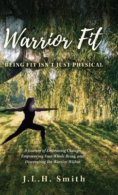 Warrior Fit Being Fit Isn't Just Physical - J L H Smith