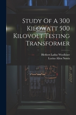 Study Of A 300 Kilowatt 500 Kilovolt Testing Transformer - Lucius Allen Norris