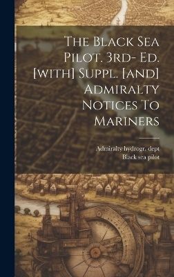 The Black Sea Pilot. 3rd- Ed. [with] Suppl. [and] Admiralty Notices To Mariners - Admiralty Hydrogr Dept