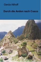 Durch die Anden nach Cusco - Gerda Althoff