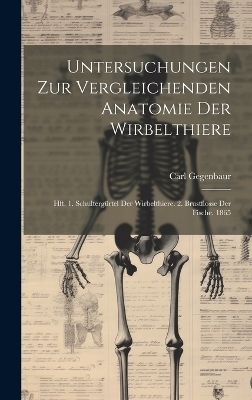 Untersuchungen Zur Vergleichenden Anatomie Der Wirbelthiere