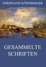 Gesammelte Schriften - Ferdinand K&uuml;rnberger