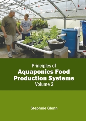 Principles of Aquaponics Food Production Systems: Volume 2