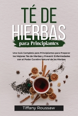 T&eacute; de Hierbas Para Principiantes - Tiffany Roussaw