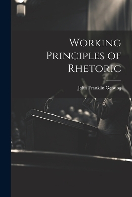 Working Principles of Rhetoric - John Franklin Genung