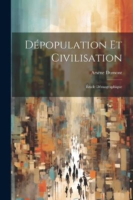 D&eacute;population Et Civilisation - Ars&egrave;ne Dumont