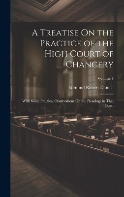 A Treatise On the Practice of the High Court of Chancery