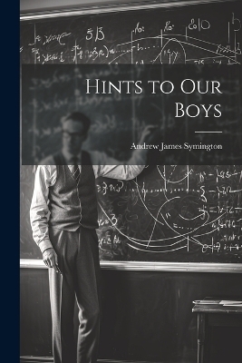 Hints to Our Boys - Andrew James Symington