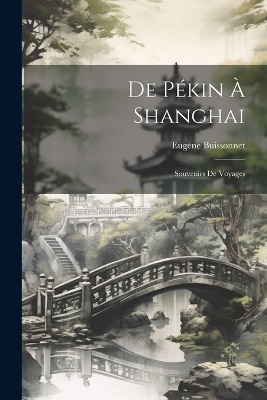 De P&eacute;kin &Agrave; Shanghai - Eug&egrave;ne Buissonnet