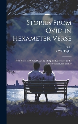 Stories From Ovid in Hexameter Verse -  Ovid, R W&gt Taylor;  