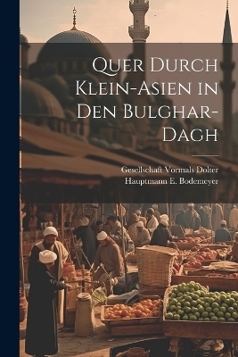Quer Durch Klein-Asien in den Bulghar-Dagh - Hauptmann E Bodemeyer