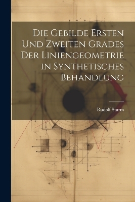 Die Gebilde Ersten Und Zweiten Grades Der Liniengeometrie in Synthetisches Behandlung