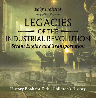 Legacies of the Industrial Revolution: Steam Engine and Transportation - History Book for Kids | Children's History