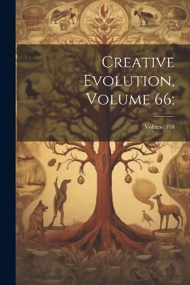 Creative Evolution, Volume 66;; Volume 918 -  Anonymous