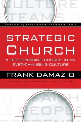 Strategic Church &ndash; A Life&ndash;Changing Church in an Ever&ndash;Changing Culture - Frank Damazio, Tommy Barnett, Robert Morris