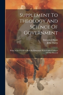 Supplement To Theology And Science Of Government - John Harris, Immanuel Kant