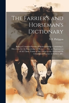 The Farrier's and Horseman's Dictionary - N B Philippos