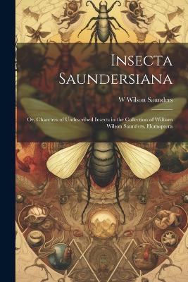 Insecta Saundersiana - W Wilson 1809-1879 Saunders
