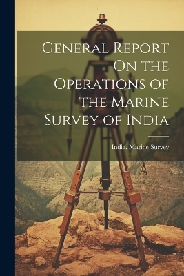 General Report On the Operations of the Marine Survey of India