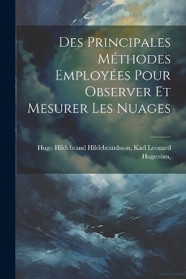 Des Principales M&eacute;thodes Employ&eacute;es Pour Observer et Mesurer les Nuages - Karl Leonard Hildebrand Hildebrandsson