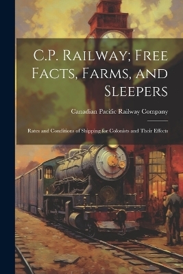 C.P. Railway; Free Facts, Farms, and Sleepers