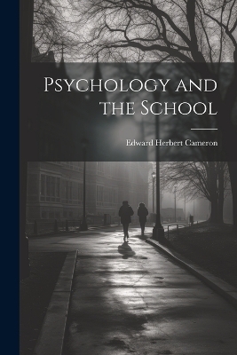 Psychology and the School - Edward Herbert Cameron