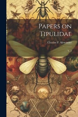 Papers on Tipulidae - Charles P 1889-1981 Alexander