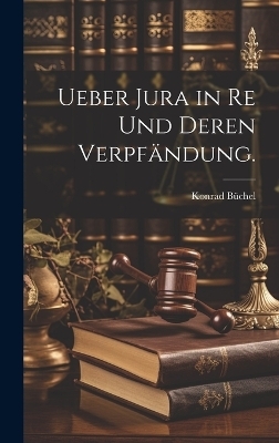 Ueber Jura in Re und Deren Verpfändung.