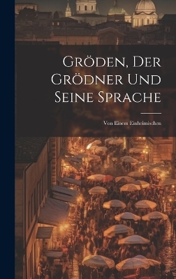 Gröden, Der Grödner Und Seine Sprache