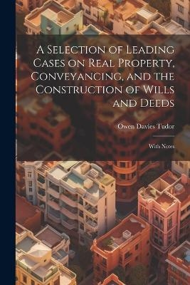 A Selection of Leading Cases on Real Property, Conveyancing, and the Construction of Wills and Deeds
