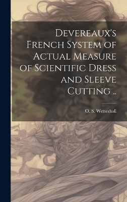 Devereaux's French System of Actual Measure of Scientific Dress and Sleeve Cutting .. - 