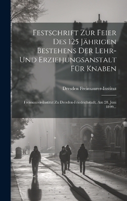 Festschrift Zur Feier Des 125 Jährigen Bestehens Der Lehr- Und Erziehungsanstalt Für Knaben