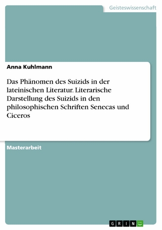 Das Phänomen des Suizids in der lateinischen Literatur. Literarische Darstellung des Suizids in den philosophischen Schriften Senecas und Ciceros
