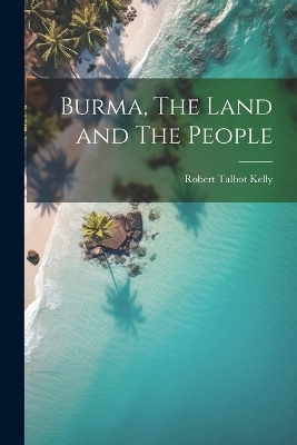 Burma, The Land and The People